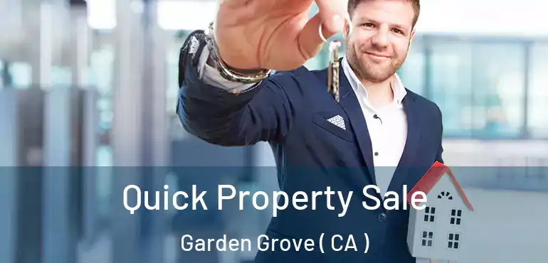  Quick Property Sale Garden Grove ( CA )